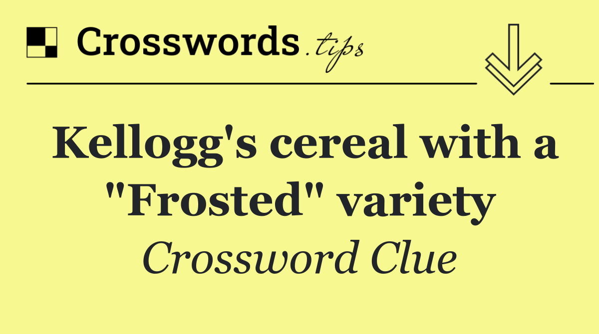 Kellogg's cereal with a "Frosted" variety