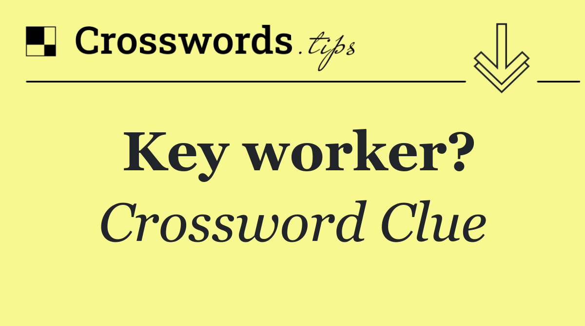 Key worker?