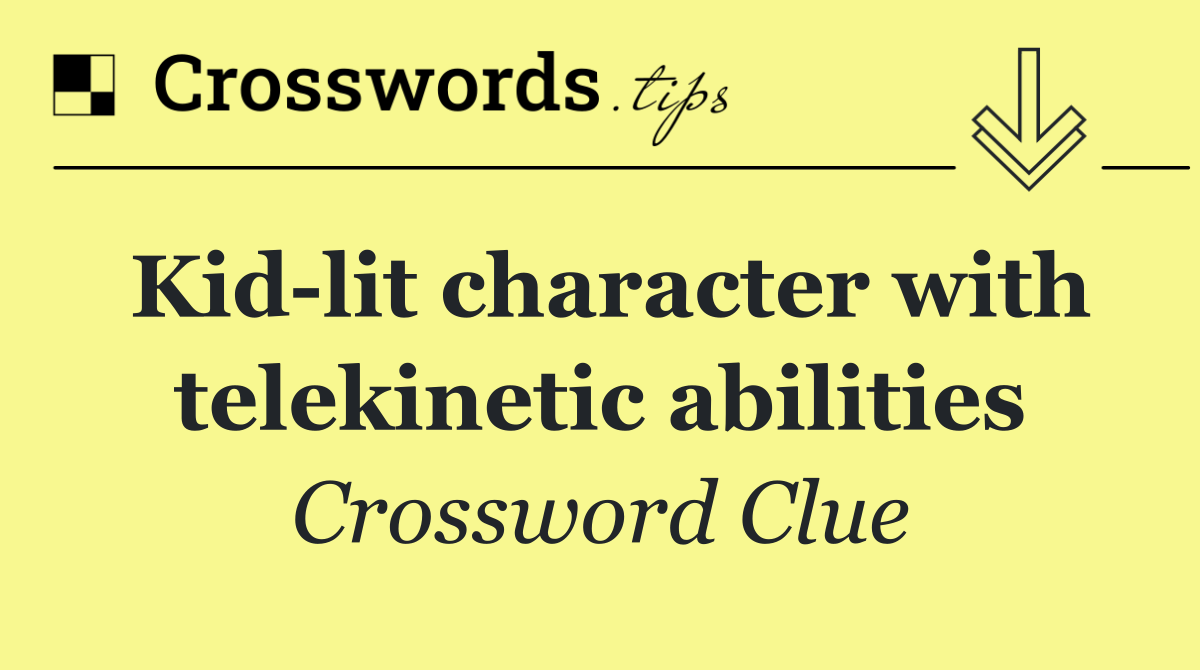 Kid lit character with telekinetic abilities