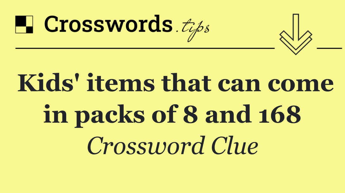 Kids' items that can come in packs of 8 and 168
