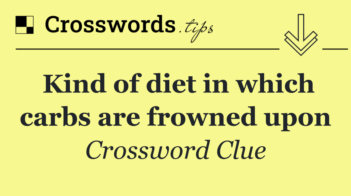 Kind of diet in which carbs are frowned upon