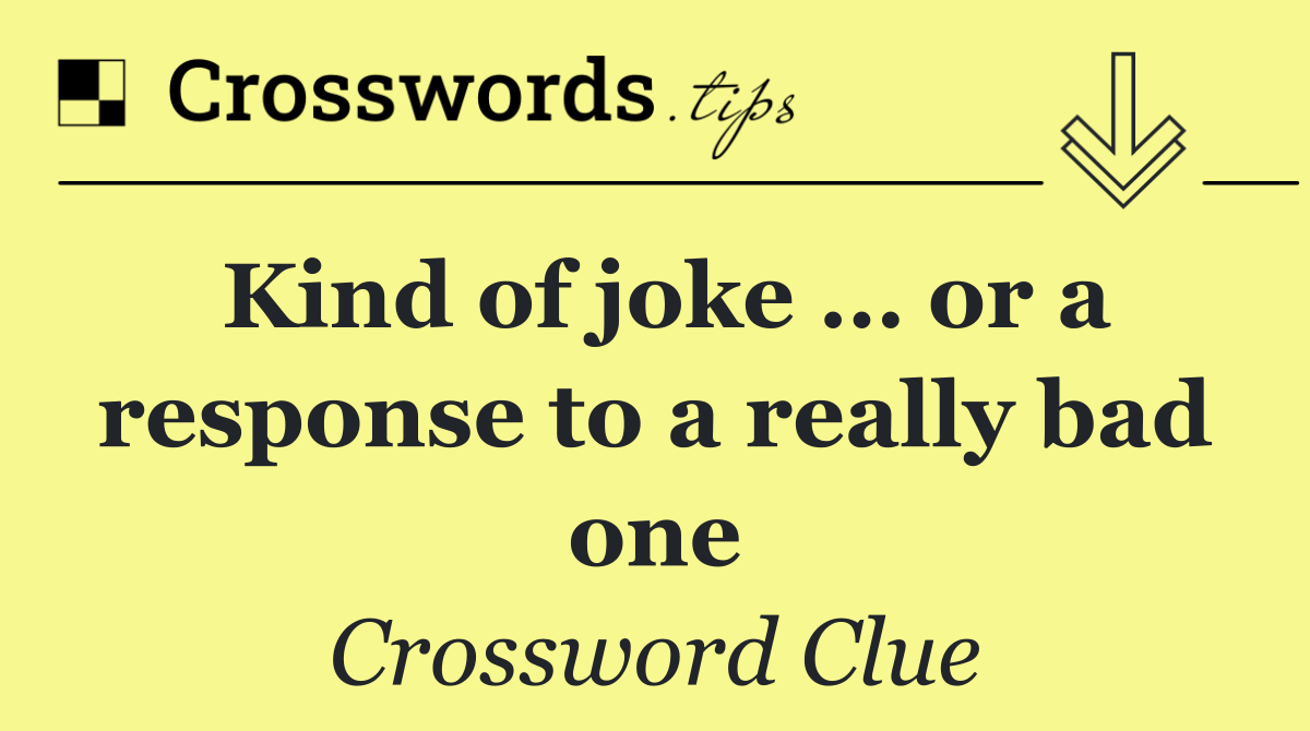 Kind of joke … or a response to a really bad one