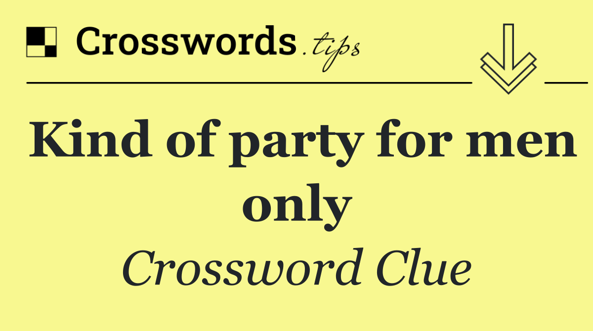 Kind of party for men only