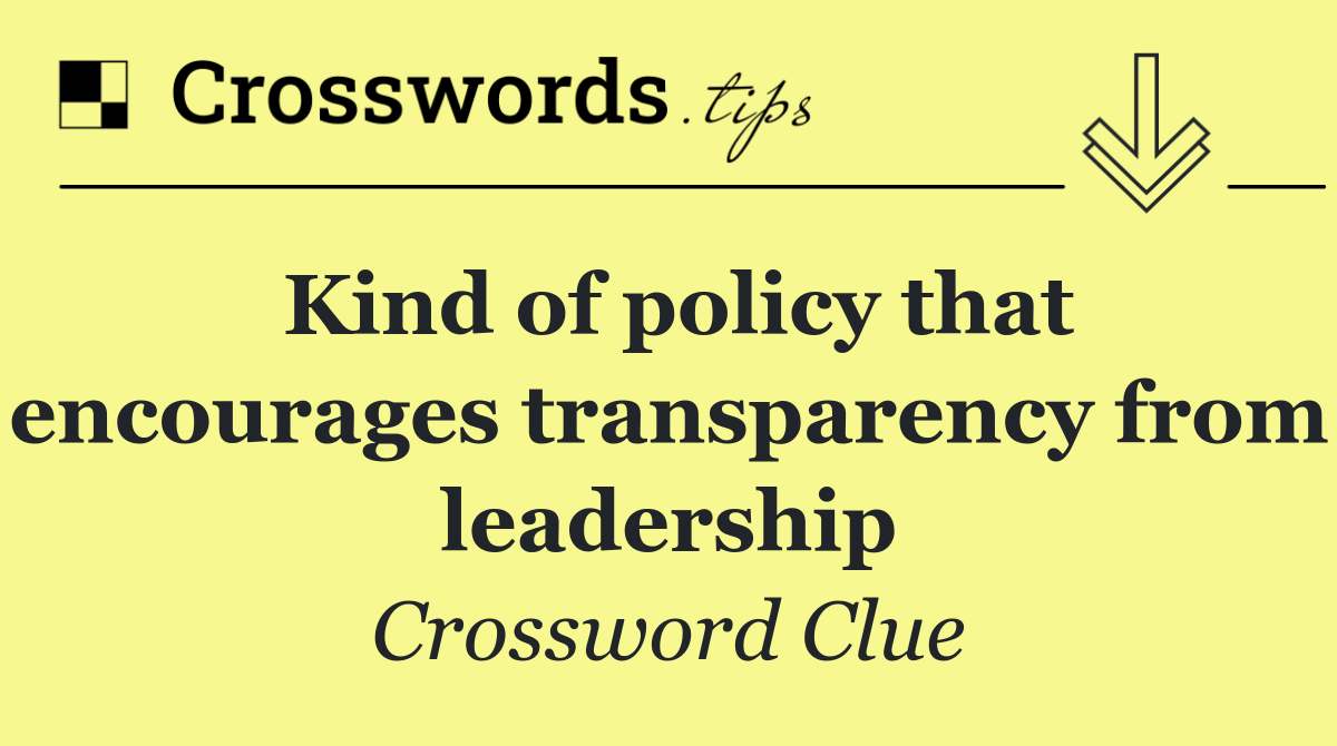 Kind of policy that encourages transparency from leadership