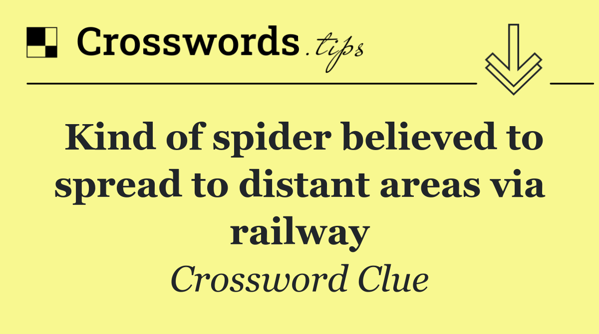 Kind of spider believed to spread to distant areas via railway