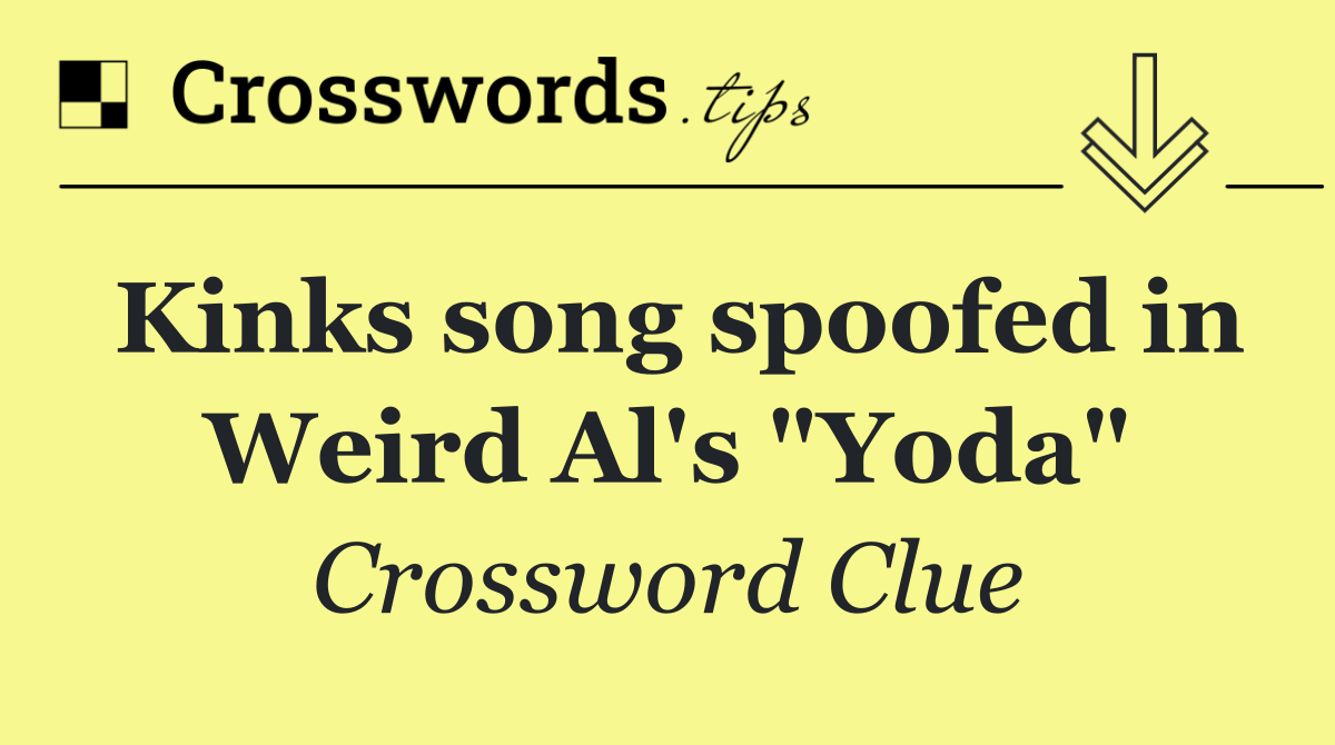 Kinks song spoofed in Weird Al's "Yoda"