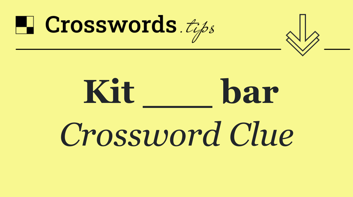 Kit ___ bar