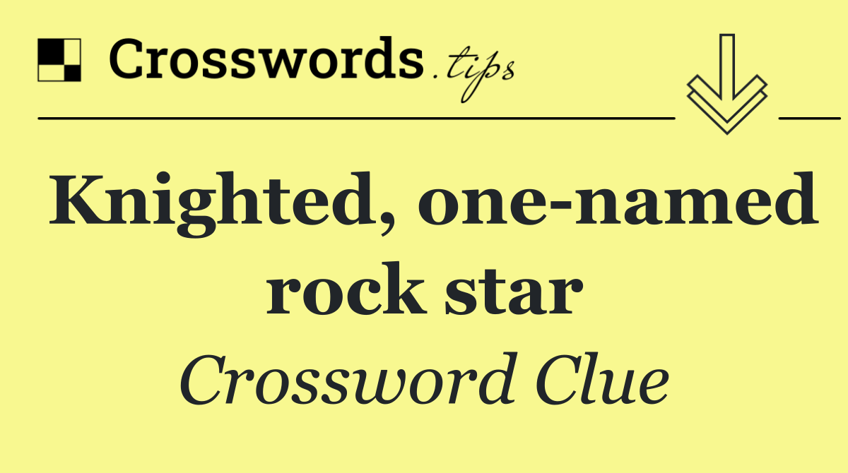Knighted, one named rock star