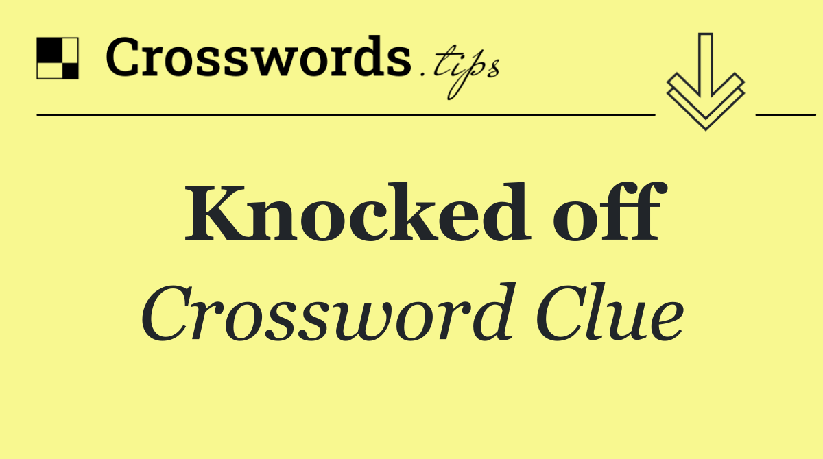 Knocked off