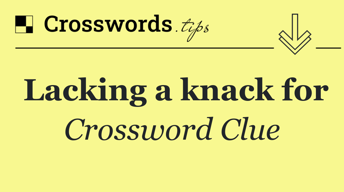 Lacking a knack for