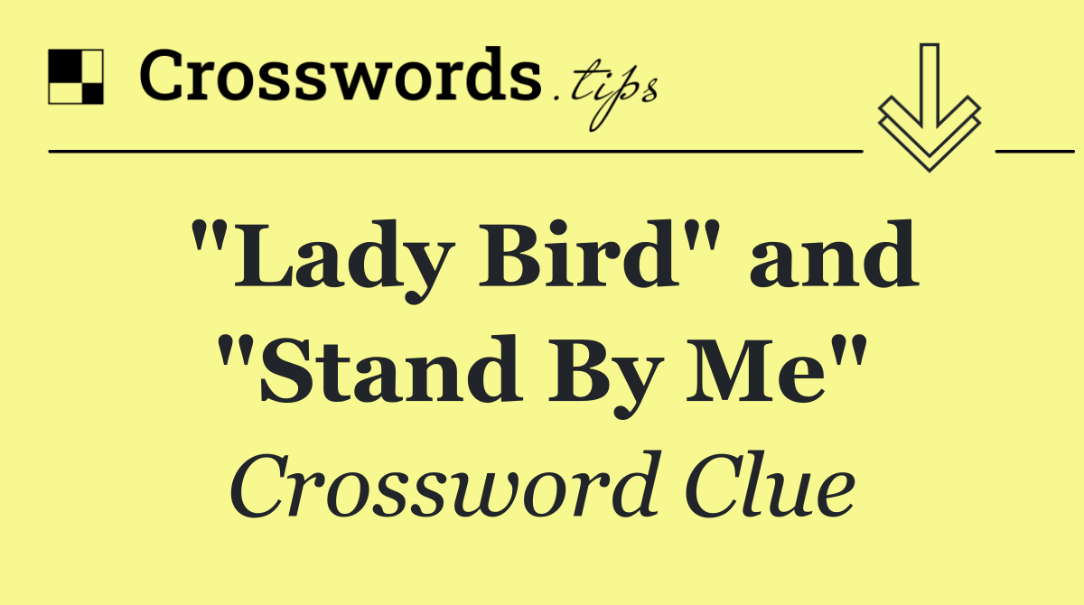 "Lady Bird" and "Stand By Me"