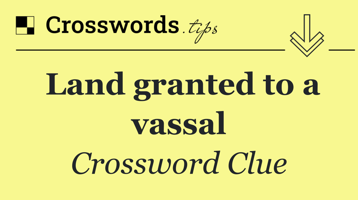 Land granted to a vassal