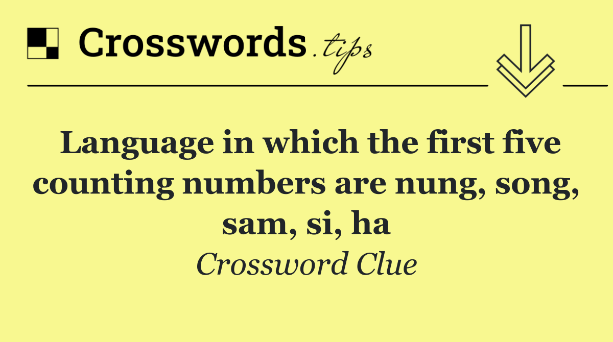 Language in which the first five counting numbers are nung, song, sam, si, ha