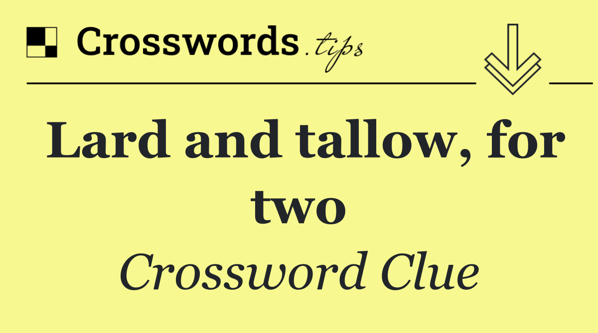 Lard and tallow, for two