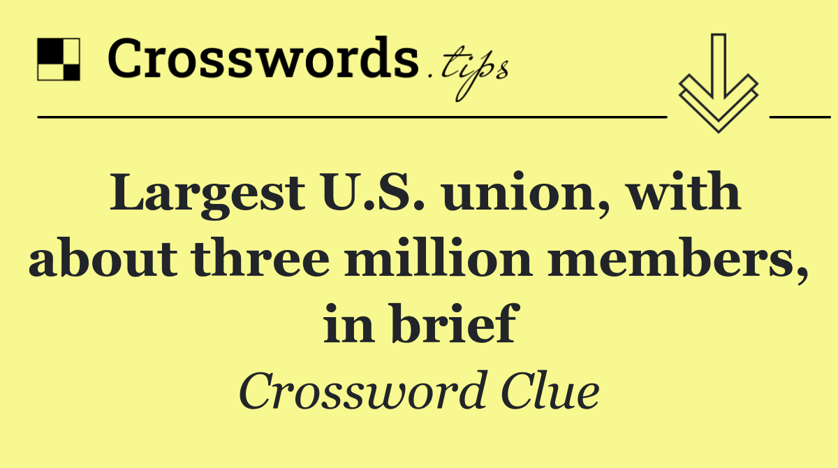 Largest U.S. union, with about three million members, in brief