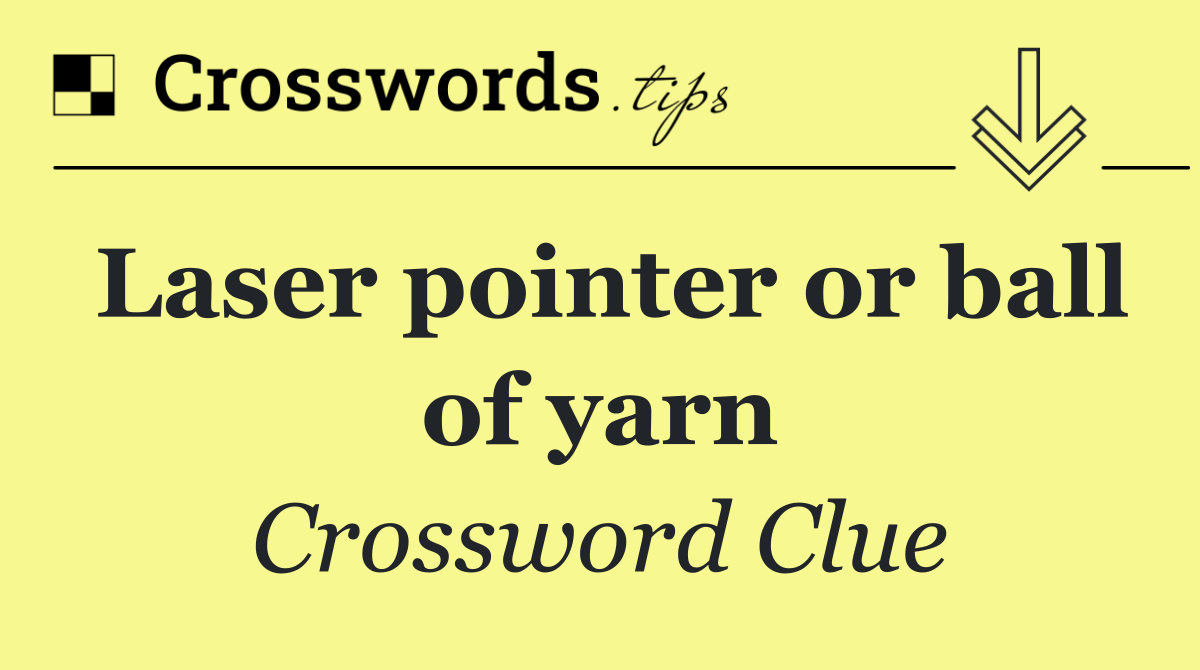 Laser pointer or ball of yarn