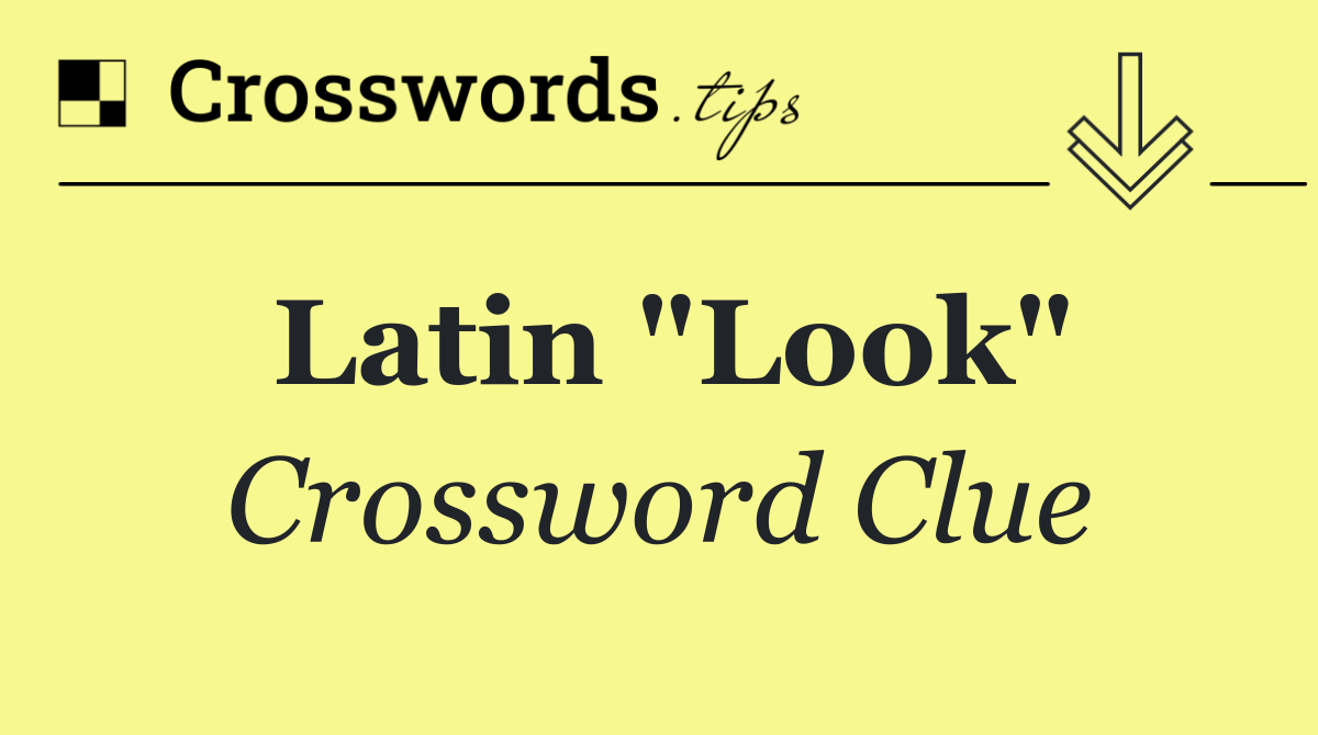 Latin "Look"