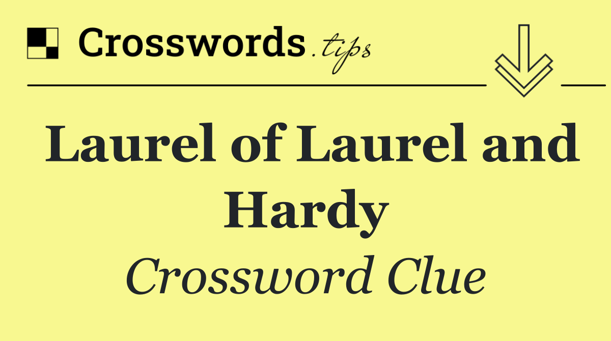 Laurel of Laurel and Hardy