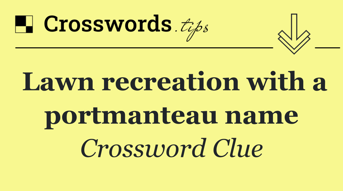 Lawn recreation with a portmanteau name