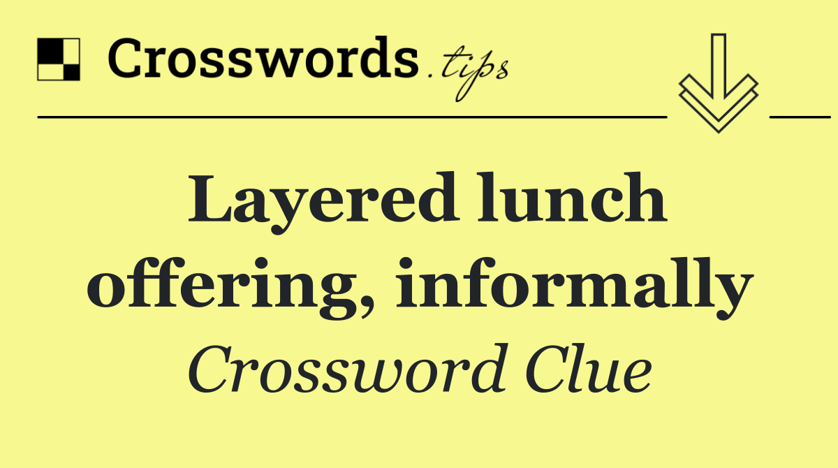 Layered lunch offering, informally