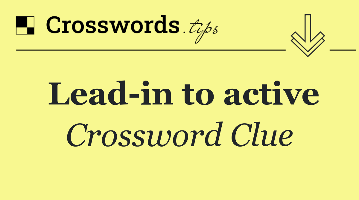 Lead in to active