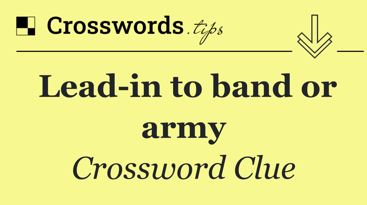 Lead in to band or army