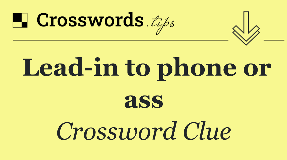 Lead in to phone or ass