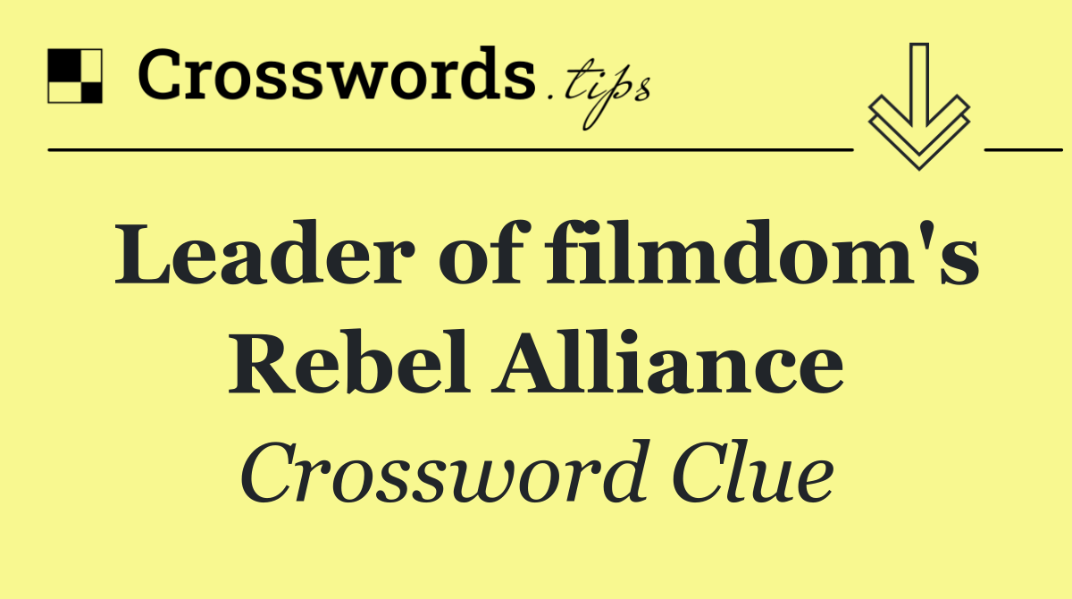 Leader of filmdom's Rebel Alliance