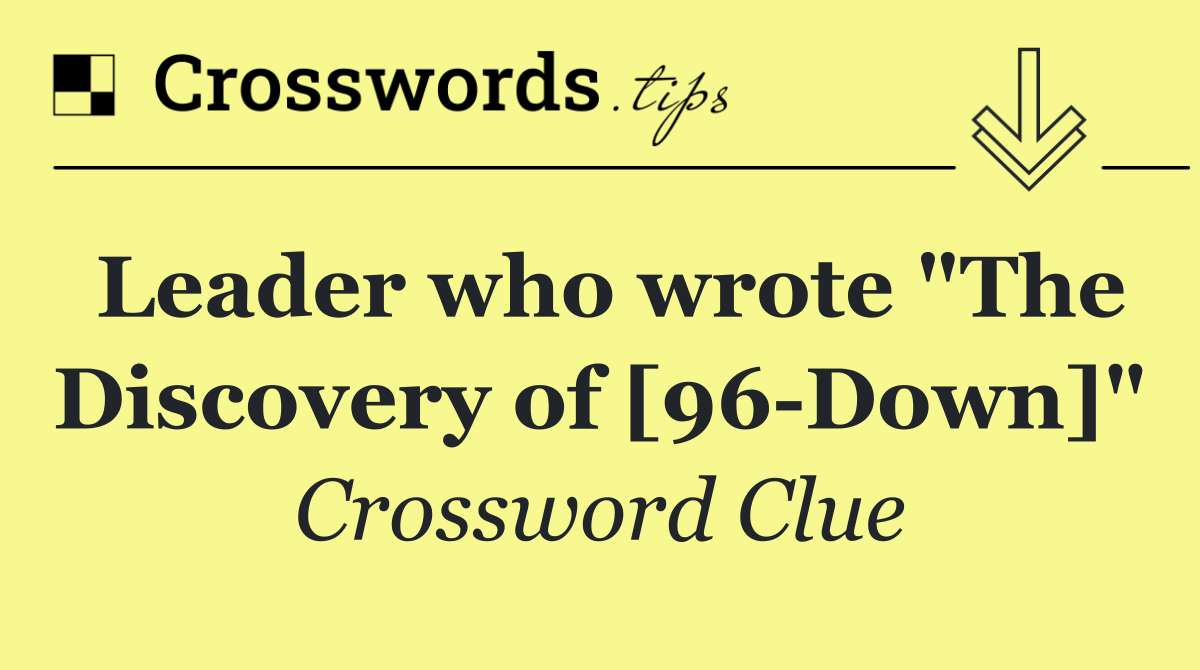 Leader who wrote "The Discovery of [96 Down]"