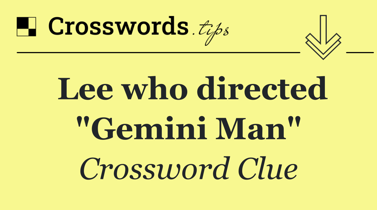 Lee who directed "Gemini Man"