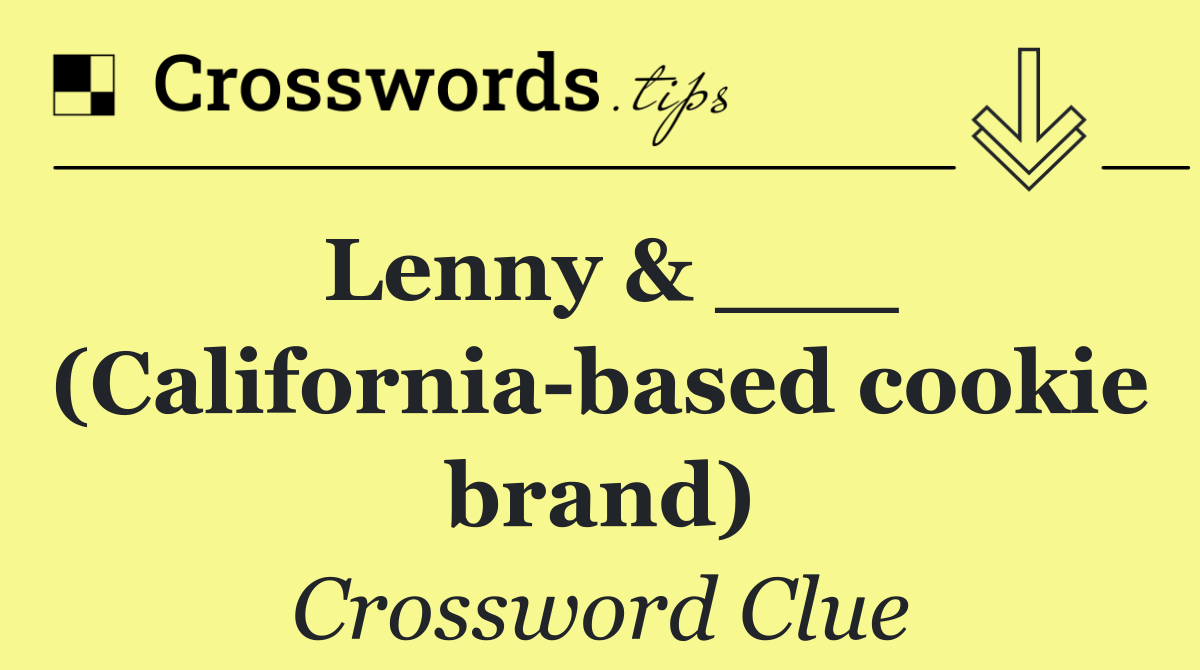 Lenny & ___ (California based cookie brand)