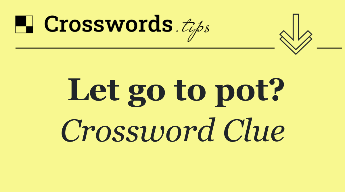 Let go to pot?