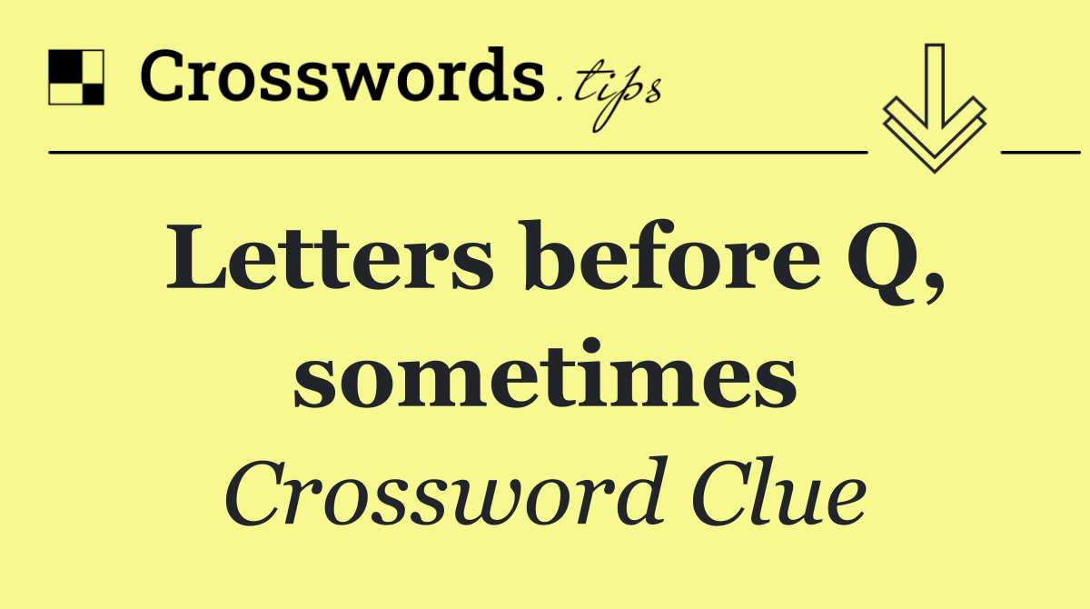 Letters before Q, sometimes