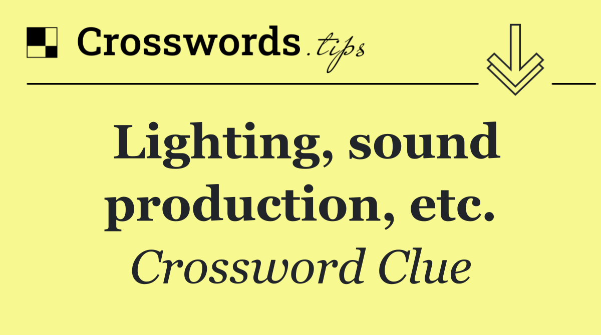 Lighting, sound production, etc.