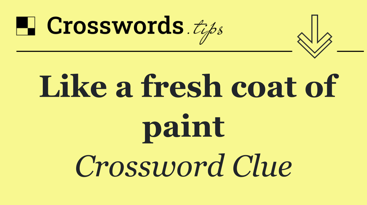 Like a fresh coat of paint