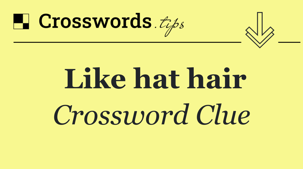 Like hat hair