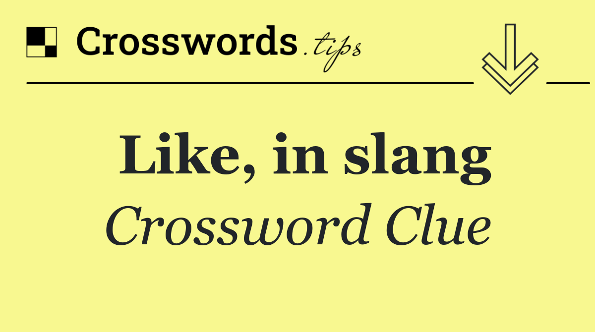 Like, in slang