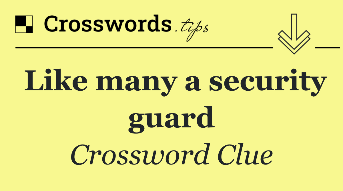 Like many a security guard