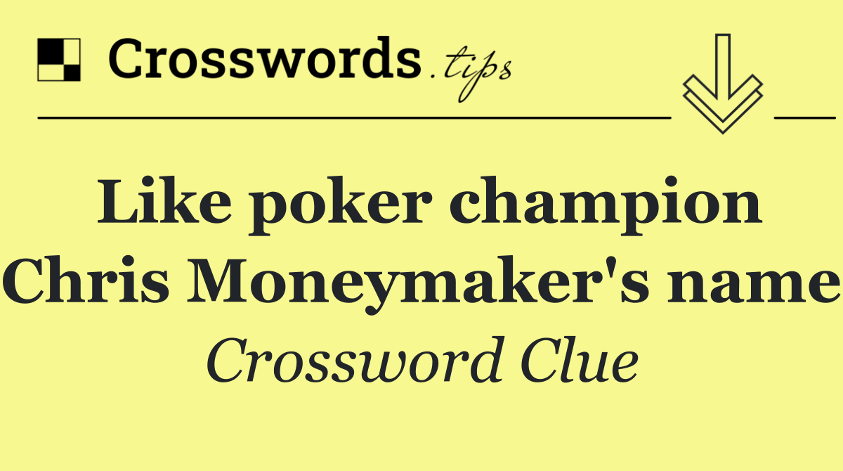 Like poker champion Chris Moneymaker's name