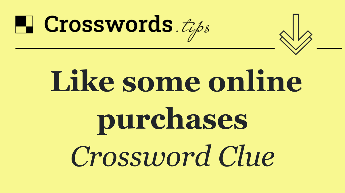 Like some online purchases