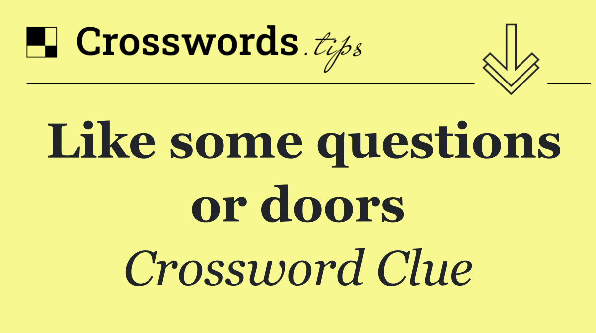 Like some questions or doors