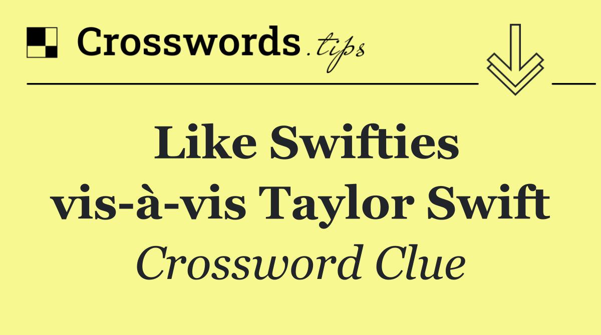 Like Swifties vis à vis Taylor Swift