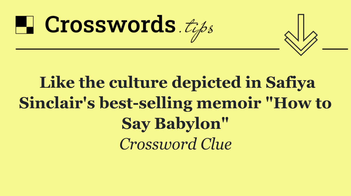 Like the culture depicted in Safiya Sinclair's best selling memoir "How to Say Babylon"