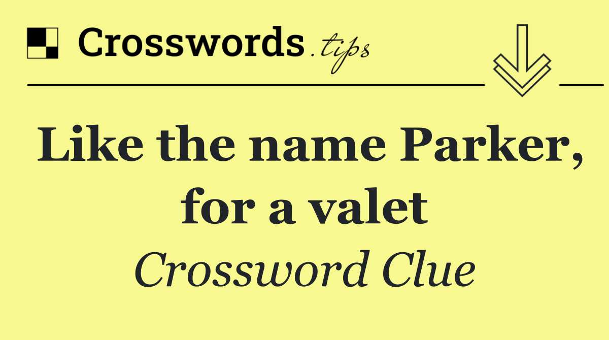 Like the name Parker, for a valet
