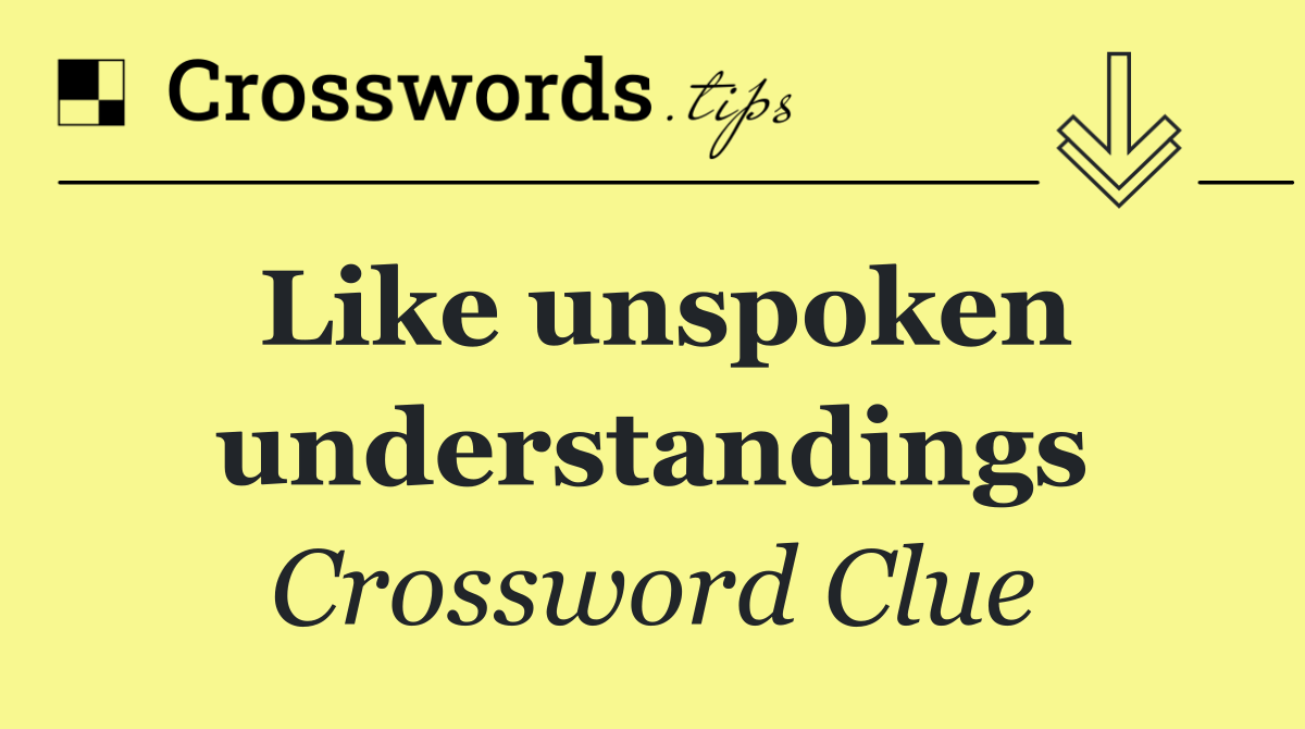 Like unspoken understandings