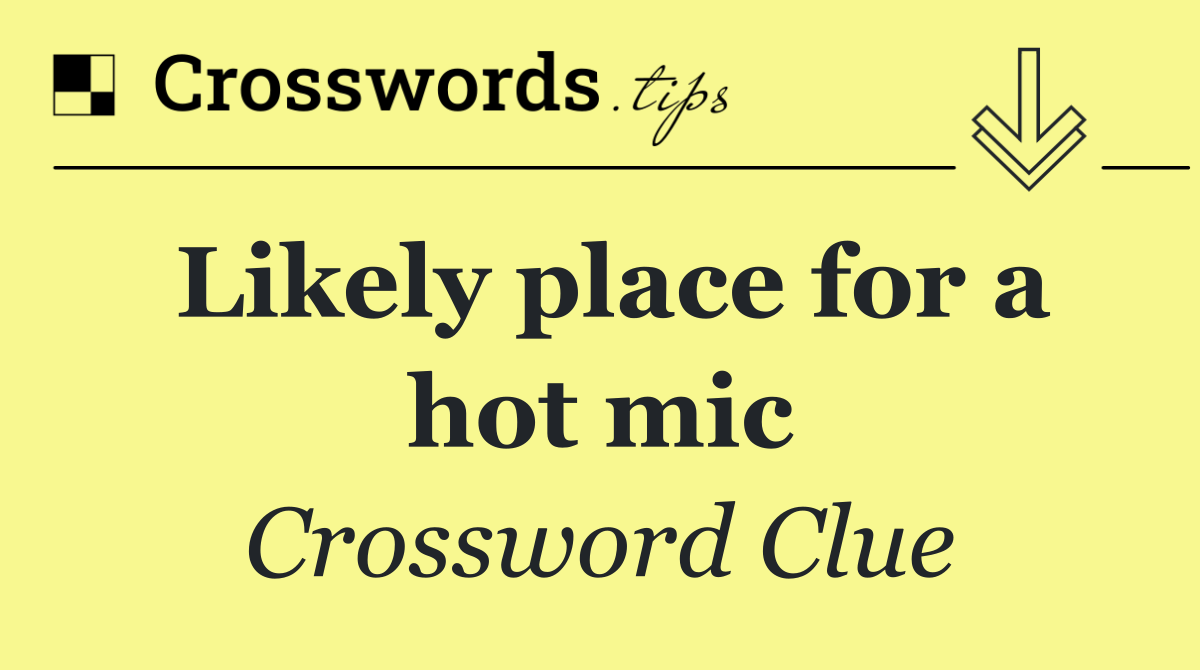 Likely place for a hot mic