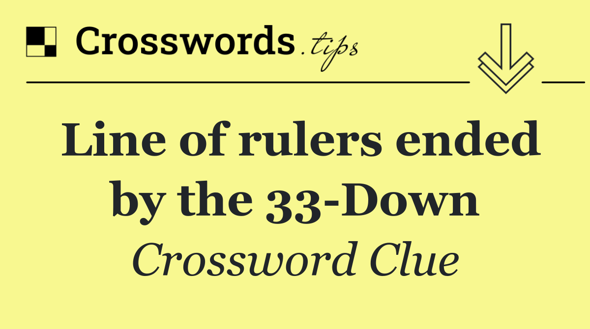 Line of rulers ended by the 33 Down