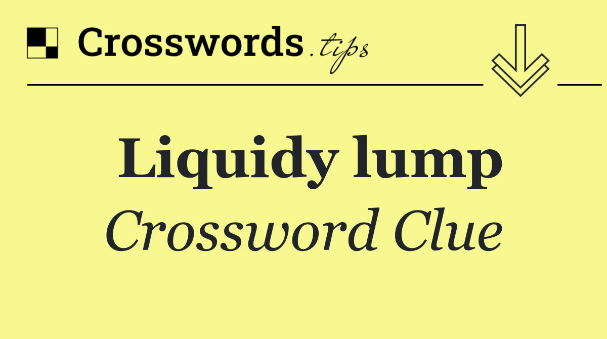 Liquidy lump