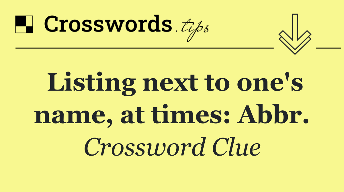 Listing next to one's name, at times: Abbr.