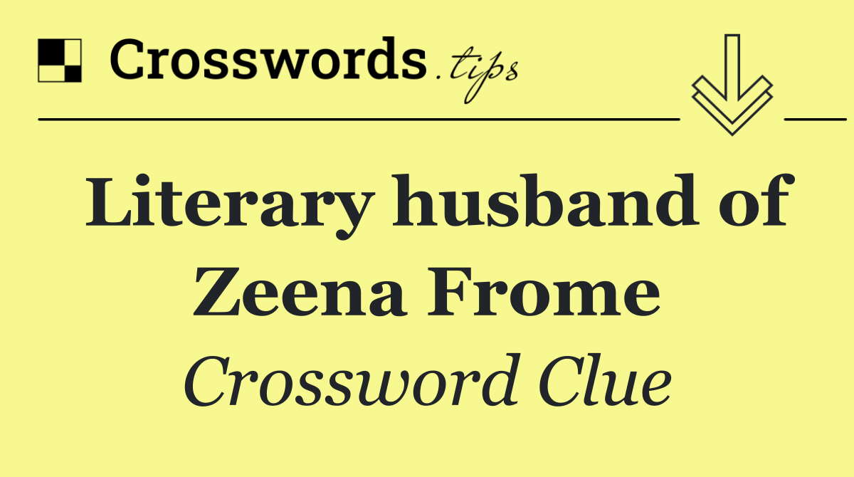 Literary husband of Zeena Frome